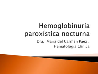 Dra. María del Carmen Páez .
Hematología Clínica
 