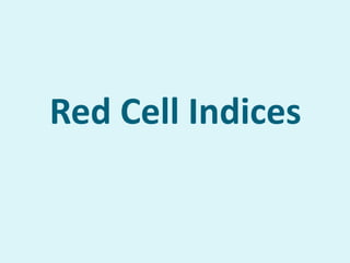 Red Cell Indices
 