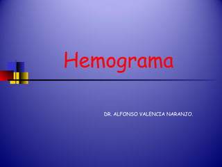 Hemograma DR. ALFONSO VALENCIA NARANJO. . 