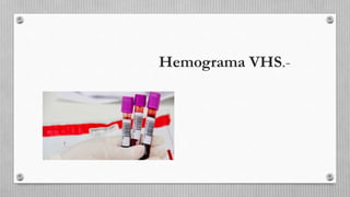 Hemograma VHS.-
 