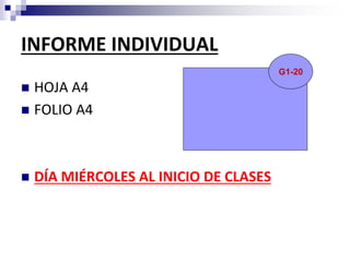 INFORME INDIVIDUAL
 HOJA A4
 FOLIO A4
 DÍA MIÉRCOLES AL INICIO DE CLASES
G1-20
 