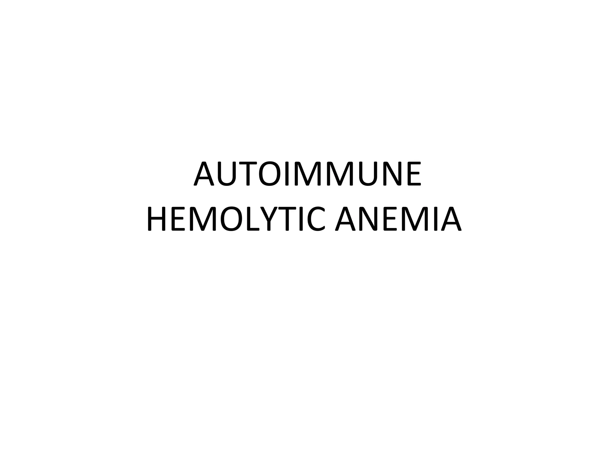 AUTOIMMUNE
HEMOLYTIC ANEMIA