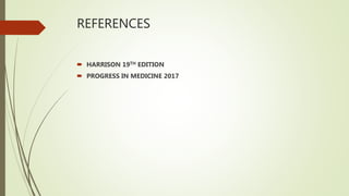 REFERENCES
 HARRISON 19TH EDITION
 PROGRESS IN MEDICINE 2017
 