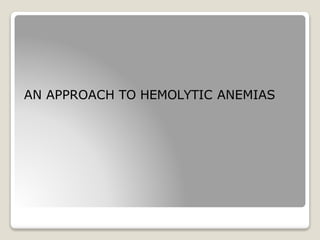 AN APPROACH TO HEMOLYTIC ANEMIAS
 