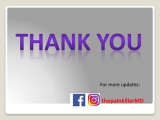 For more updates:
thepainkillerMD
 