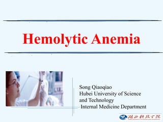 Hemolytic Anemia
Song Qiaoqiao
Hubei University of Science
and Technology
Internal Medicine Department
 