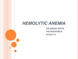 HEMOLYTIC ANEMIA
DR SANDIP GUPTA
PGT,PEDIATRICS
B.S.M.C.H.
 