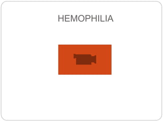 HEMOPHILIA
 