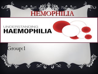 HEMOPHILIAHEMOPHILIA
Group:1
 
