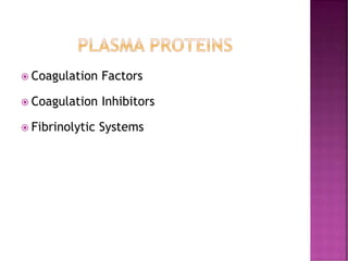  Coagulation Factors
 Coagulation Inhibitors
 Fibrinolytic Systems
 