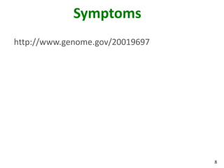Symptoms
http://www.genome.gov/20019697




                                 8
 