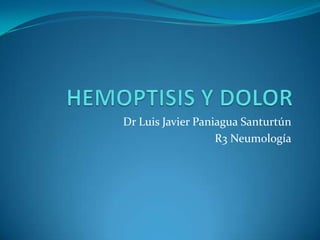 Dr Luis Javier Paniagua Santurtún
                   R3 Neumología
 