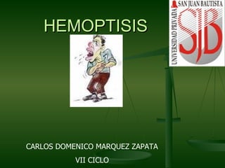 HEMOPTISIS CARLOS DOMENICO MARQUEZ ZAPATA VII CICLO 