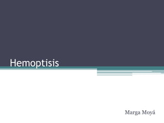 Hemoptisis
Marga Moyá
 