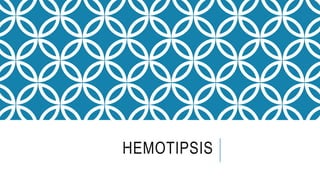 HEMOTIPSIS
 