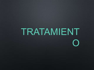 TRATAMIENT
O
 