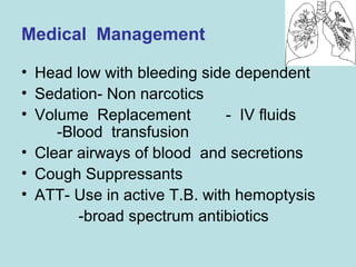 Medical Management 
• Head low with bleeding side dependent 
• Sedation- Non narcotics 
• Volume Replacement - IV fluids 
...