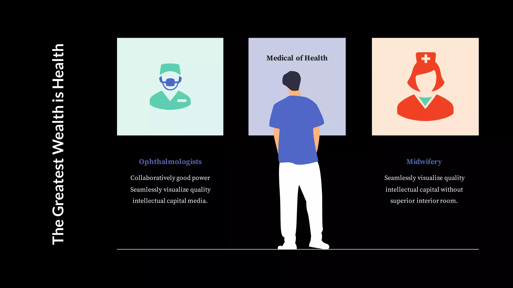 TheGreatestWealthisHealth
Ophthalmologists
Collaboratively good power
Seamlessly visualize quality
intellectual capital media.
Midwifery
Seamlessly visualize quality
intellectual capital without
superior interior room.
Medical of Health
 