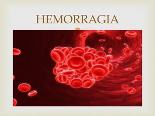 HEMORRAGIA


 