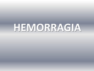 HEMORRAGIA
 