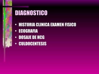 DIAGNOSTICO HISTORIA CLINICA EXAMEN FISICO ECOGRAFIA DOSAJE DE HCG CULDOCENTESIS 