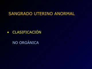 SANGRADO UTERINO ANORMAL CLASIFICACIÓN NO ORGÁNICA 