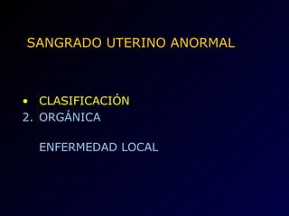SANGRADO UTERINO ANORMAL CLASIFICACIÓN ORGÁNICA ENFERMEDAD LOCAL 