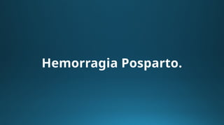 Hemorragia Posparto.
 