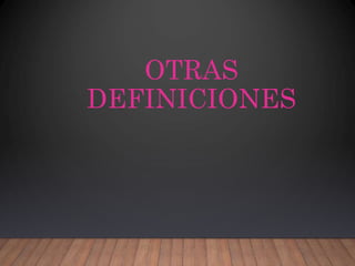 OTRAS
DEFINICIONES
 