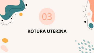 ROTURA UTERINA
03
 