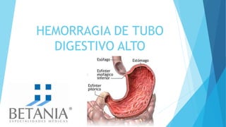 HEMORRAGIA DE TUBO
DIGESTIVO ALTO
 