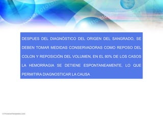 SE MANIFIESTA POR:VINOSOPROXIMALHEMATOQUECIA RECTORRAGIABRILLANTEDISTALTRAMOS ALTOS DEL INTESTINO DELGADO O BAJO DÉBITO PROCEDENTES DEL COLON DERECHOMELENAASINTOMÁTICASANGRE OCULTA EN HECES