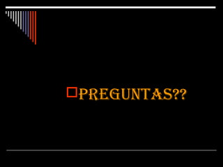 PREGUNTAS??

 