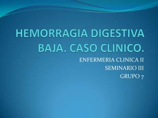 ENFERMERIA CLINICA II
       SEMINARIO III
            GRUPO 7
 