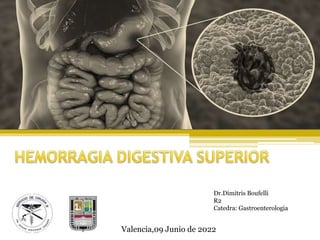 Dr.Dimitris Boufelli
R2
Catedra: Gastroenterologia
Valencia,09 Junio de 2022
 