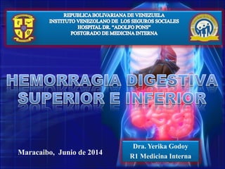Dra. Yerika Godoy
R1 Medicina Interna
Maracaibo, Junio de 2014
 