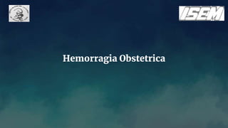 Hemorragia Obstetrica
 