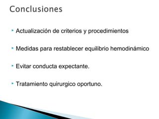  Actualización de criterios y procedimientos
 Medidas para restablecer equilibrio hemodinámico
 Evitar conducta expecta...