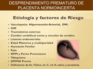 DESPRENDIMIENTO PREMATURO DE
PLACENTA NORMOINCERTA
 