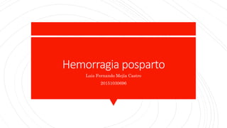 Hemorragia posparto
Luis Fernando Mejía Castro
20151030696
 