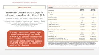 El ensayo aleatorizado, doble ciego
Carbetocin Hemorrhage Prevention
(CHAMPION) comparó la carbetocina
termoestable con la oxitocina para la
prevención de la hemorragia posparto
en 29.645 mujeres en 23 hospitales
(centros) de 10 países
 