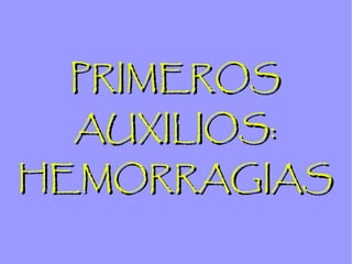 PRIMEROS AUXILIOS: HEMORRAGIAS 
