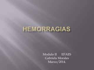 Modulo II EFAES
Gabriela Morales
Marzo/2014.
 