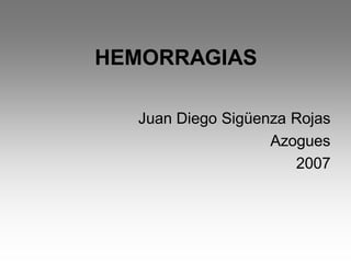 HEMORRAGIAS
Juan Diego Sigüenza Rojas
Azogues
2007
 
