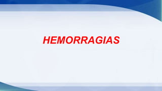 HEMORRAGIAS
 