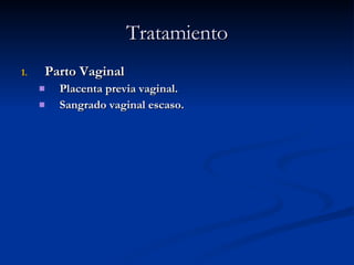 Tratamiento Parto Vaginal Placenta previa vaginal. Sangrado vaginal escaso. 