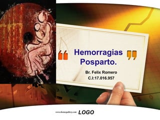 www.themegallery.com
LOGO
Hemorragias
Posparto.
Br. Felix Romero
C.I:17.016.957
 