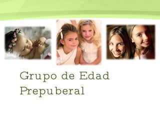 Grupo de Edad Prepuberal 