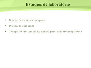 Estudios de laboratorio Biometría hemática completa  Prueba de embarazo Tiempo de protrombina y tiempo parcial de tromboplastina 