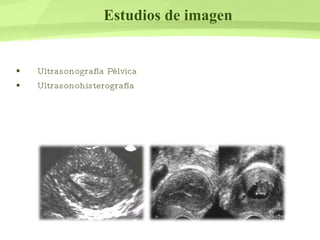 Estudios de imagen Ultrasonografía Pélvica Ultrasonohisterografía  
